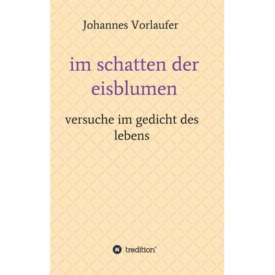 im schatten der eisblumen, Taschenbuch von Johannes Vorlaufer, Tredition, 978-3-347-20695-3