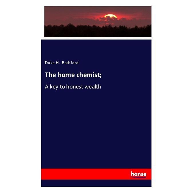Hansebooks The home chemist (Englisch, Softcover, Duke H Bashford) (56087799)