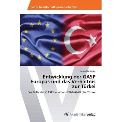 Entwicklung der GASP Europas und das Verhältnis zur Türkei, Taschenbuch von Hasan ¿Ahingöz, AV Akademikerverlag, 978-3-639-64159-2