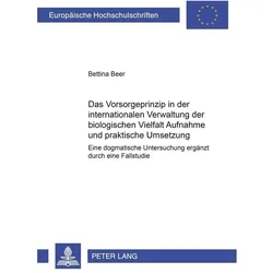 Das Vorsorgeprinzip in der internationalen Verwaltung der biologischen Vielfalt: Aufnahme und prakti, Fachbücher von Bettina Beer