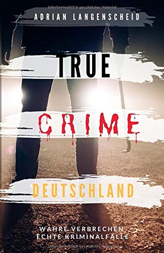 Adrian Langenscheid - TRUE CRIME DEUTSCHLAND: Wahre Verbrechen echte Kriminalfälle Adrian Langenscheid 15 schockierende Kurzgeschichten aus dem wahren Leben - Preis vom 12.10.2026 11:37:12 h