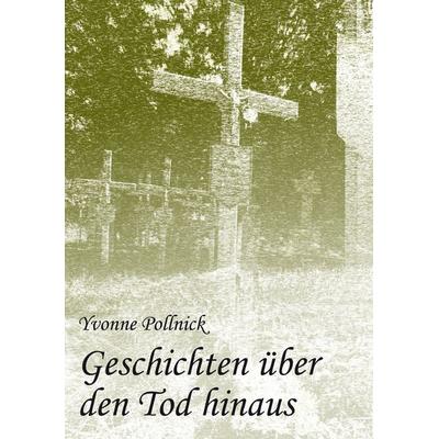 Geschichten über den Tod hinaus, Gebundene Ausgabe von Yvonne Pollnick, Westarp BookOnDemand, 978-3-96004-122-1