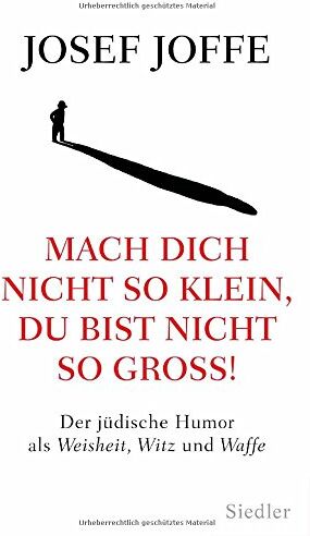 Josef Joffe - Mach dich nicht so klein, du bist nicht so groß!: Der jüdische Humor als Weisheit, Witz und Waffe - Preis vom 09.10.2026 07:28:09 h