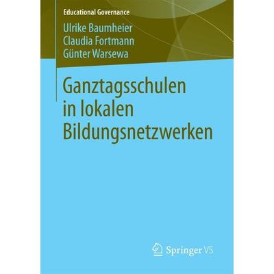 Ganztagsschulen in lokalen Bildungsnetzwerken, Taschenbuch von Ulrike Baumheier,Claudia Fortmann,Günter Warsewa, Springer Fachmedien Wiesbaden GmbH,