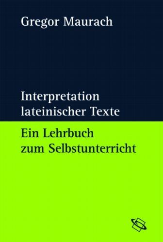 Gregor Maurach - Interpretation lateinischer Texte. Ein Lehrbuch zum Selbstunterricht - Preis vom 09.10.2026 07:28:09 h