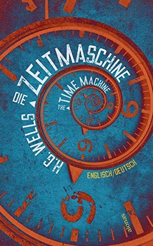 Wells, H. G. - Die Zeitmaschine. H. G. Wells. Zweisprachig Englisch-Deutsch / The Time Machine - Preis vom 30.09.2026 22:30:23 h