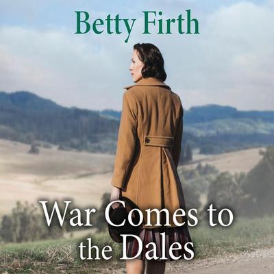 War Comes to the Dales - Betty Firth, Audio, 9781399132183