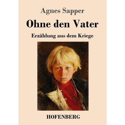 Ohne den Vater, Taschenbuch von Agnes Sapper, Henricus - Edition Deutsche Klassik GmbH, Berlin, 978-3-7437-4267-3