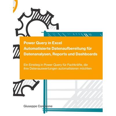 Power Query in Excel - Automatisierte Datenaufbereitung für Datenanalysen, Reports und Dashboards, Taschenbuch von Giuseppe Confalone, BoD – Books on