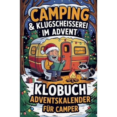Camping & Klugscheißerei im Advent - Klobuch-Adventskalender für Camper, Taschenbuch von Andreas Klosser, Bookmundo, 978-94-038-3797-0