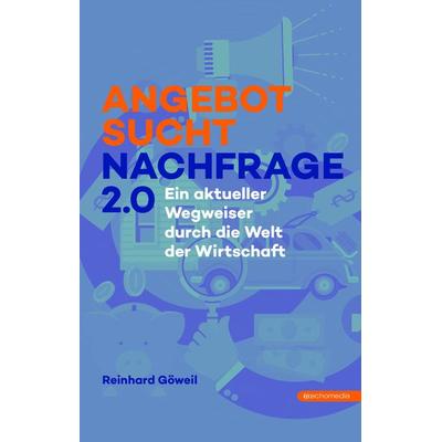Angebot sucht Nachfrage 2.0, Gebundene Ausgabe von Reinhard Göweil, Echo medienhaus, 978-3-903989-41-2