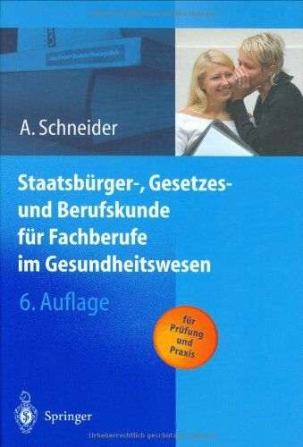 Alfred Schneider - Staatsbürger-, Gesetzes und Berufskunde für Fachberufe im Gesundheitswesen: Für Prüfung und Praxis - Preis vom 09.10.2026 07:28:09 h