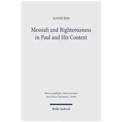 Messiah and Righteousness in Paul and His Context, Fachbücher von Manse Rim