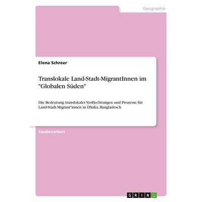 Translokale Land-Stadt-MigrantInnen im 'Globalen Süden'; Taschenbuch von Elena Schreer, GRIN, 978-3-346-05270-4