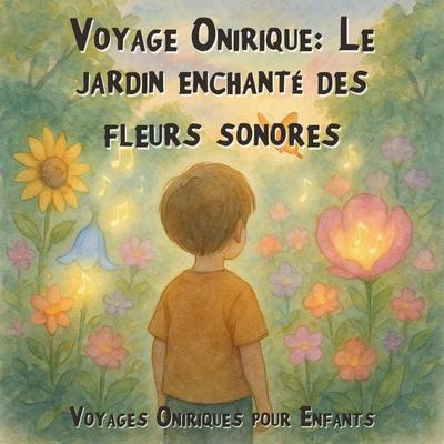 Voyages Oniriques pour Enfants, Voyage Onirique: Le jardin enchanté des fleurs sonores - Claudia Schröder, Audio, 4066004967486