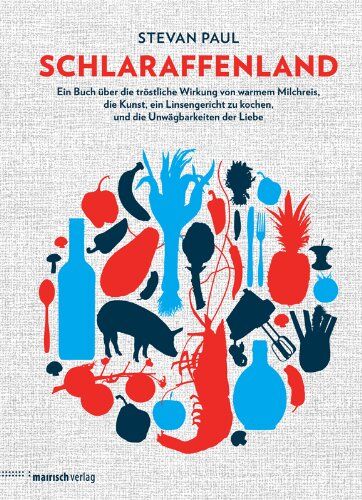 Stevan Paul - Schlaraffenland: Ein Buch über die tröstliche Wirkung von warmem Milchreis, die Kunst, ein Linsengericht zu kochen und die Unwägbarkeiten der Liebe - Preis vom 10.10.2026 11:48:34 h