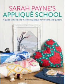 Search Press Sarah Payne's Applique School : A Guide to Hand and Machine Applique for Sewers and Quilters