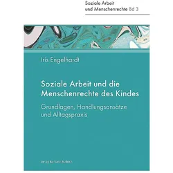 Soziale Arbeit und die Menschenrechte des Kindes, Fachbücher von Iris Engelhardt