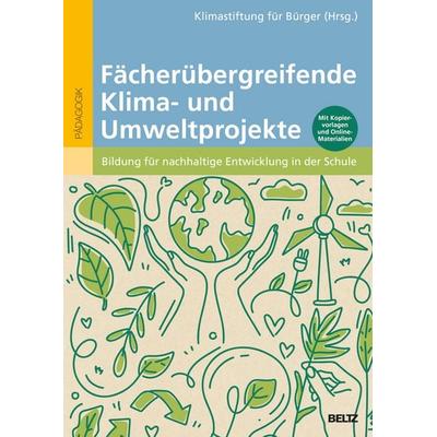 Fächerübergreifende Klima- und Umweltprojekte, Taschenbuch von , Beltz Verlagsgruppe GmbH & Co. KG, 978-3-407-63281-4