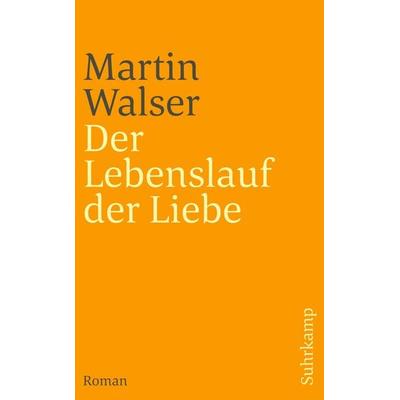 Der Lebenslauf der Liebe, Taschenbuch von Martin Walser, Suhrkamp