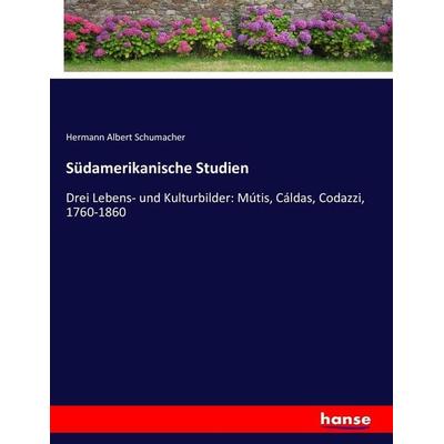 Südamerikanische Studien, Taschenbuch von Hermann Albert Schumacher, Hansebooks, 978-3-7434-4466-9
