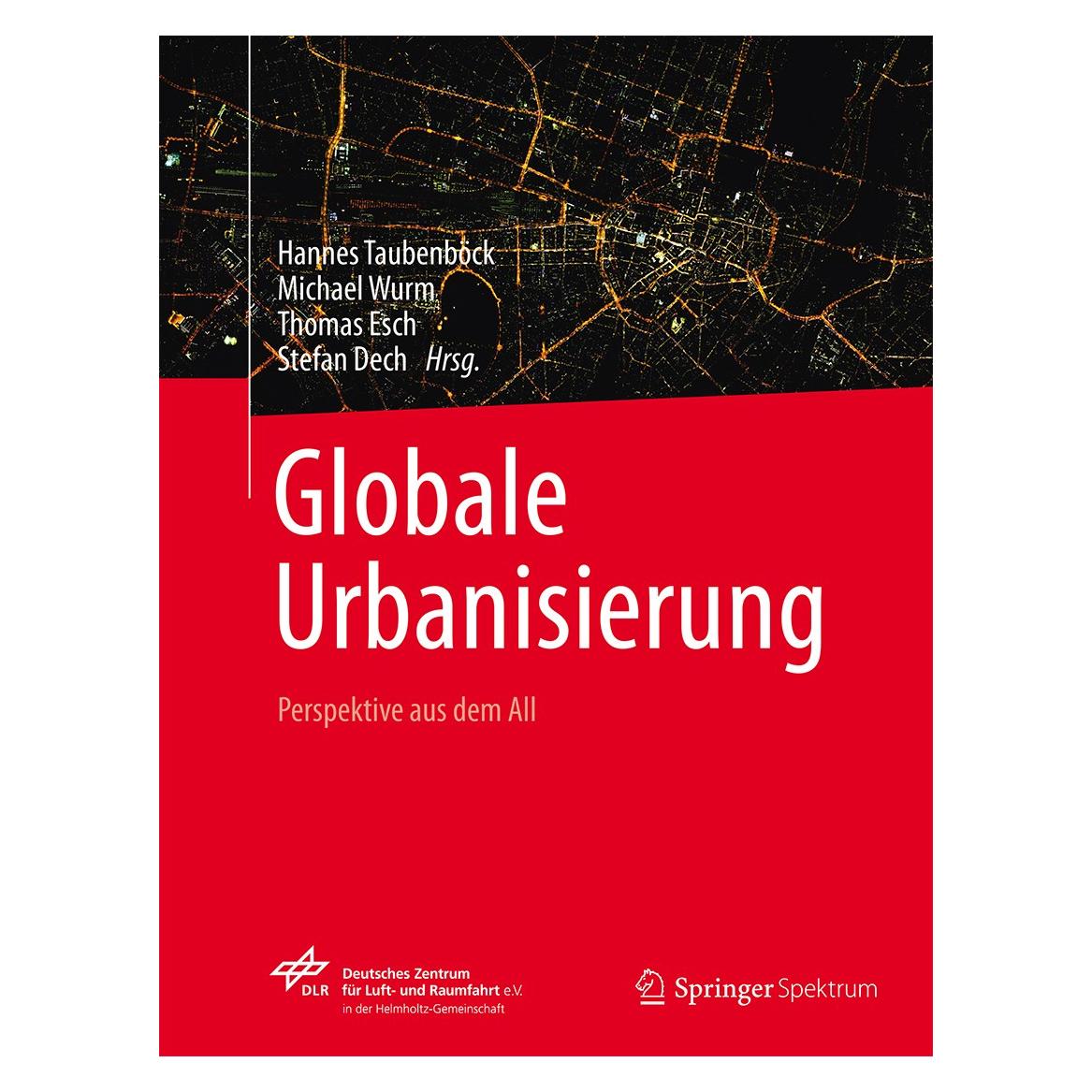 Springer Globale Urbanisierung (Deutsch, Hannes Taubenböck, Michael Wurm, Stefan Dech, Thomas Esch, 2015) (9783662448403)