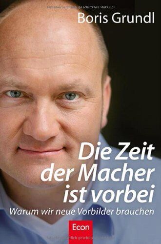 Boris Grundl - Die Zeit der Macher ist vorbei: Warum wir neue Vorbilder brauchen - Preis vom 10.10.2026 11:48:34 h