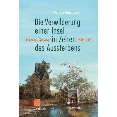 Die Verwilderung einer Insel in Zeiten des Aussterbens, Gebundene Ausgabe von Felix Schürmann, Wallstein, 978-3-8353-6094-5