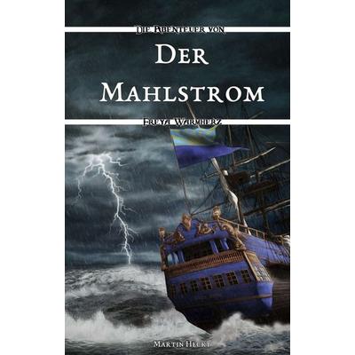 Der Mahlstrom, Taschenbuch von Martin Heckt, Tredition, 978-3-347-06541-3