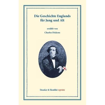Die Geschichte Englands für Jung und Alt., Taschenbuch von Charles Dickens, Duncker & Humblot, 978-3-428-17475-1