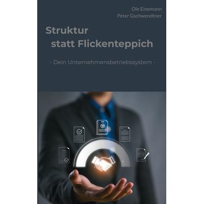 Struktur statt Flickenteppich, Taschenbuch von Ole Einemann,Peter Gschwendtner, BoD – Books on Demand, 978-3-695-71092-8