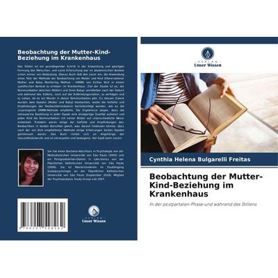 Beobachtung der Mutter-Kind-Beziehung im Krankenhaus, Taschenbuch von Cynthia Helena Bulgarelli Freitas, Verlag Unser Wissen, 978-620-7-54826-2