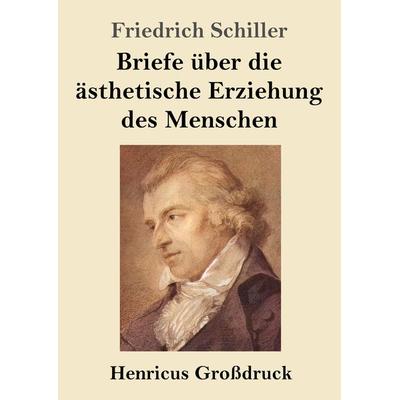 Briefe über die ästhetische Erziehung des Menschen (Großdruck), Taschenbuch von Friedrich Schiller, Henricus - Edition Deutsche Klassik GmbH, Berlin,