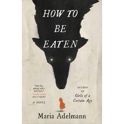 How to Be Eaten, Gebundene Ausgabe von Maria Adelmann, Workman, 978-0-316-45084-3