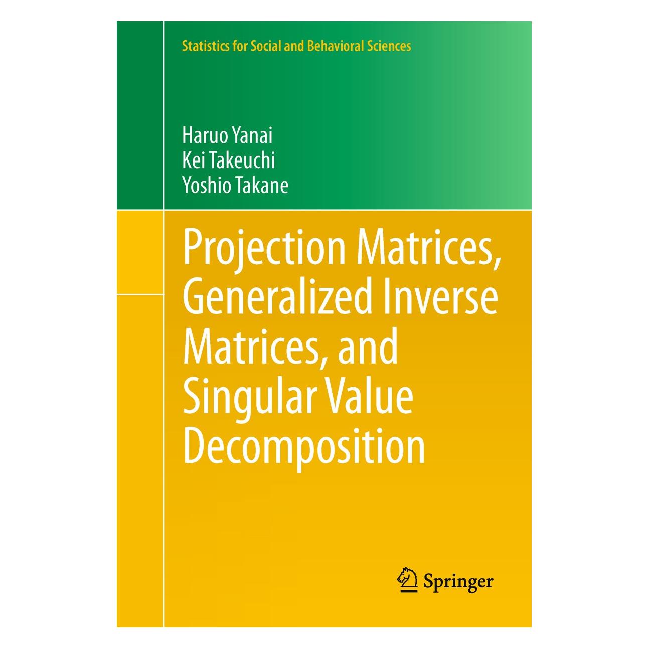 Springer Projection Matrices, Generalized Inverse Matrices, and Singular Value Decomposition (Englisch, Hardcover, Haruo Yanai, Kei Takeuchi, Yoshio Takane) (9781441998866)