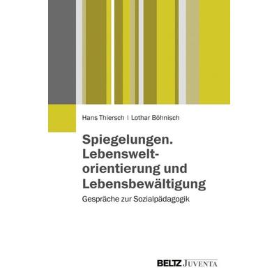 Spiegelungen. Lebensweltorientierung und Lebensbewältigung, Taschenbuch von Hans Thiersch,Lothar Böhnisch, Juventa Verlag ein Imprint der Beltz
