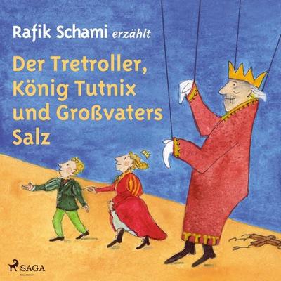 Der Tretroller, König Tutnix und Großvaters Salz - Rafik Schami, Audio, 9788728564905