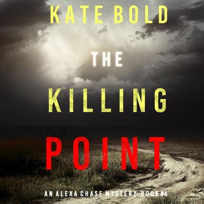 The Killing Point (An Alexa Chase Suspense Thriller—Book 4) - Kate Bold, Audio, 9781094323541