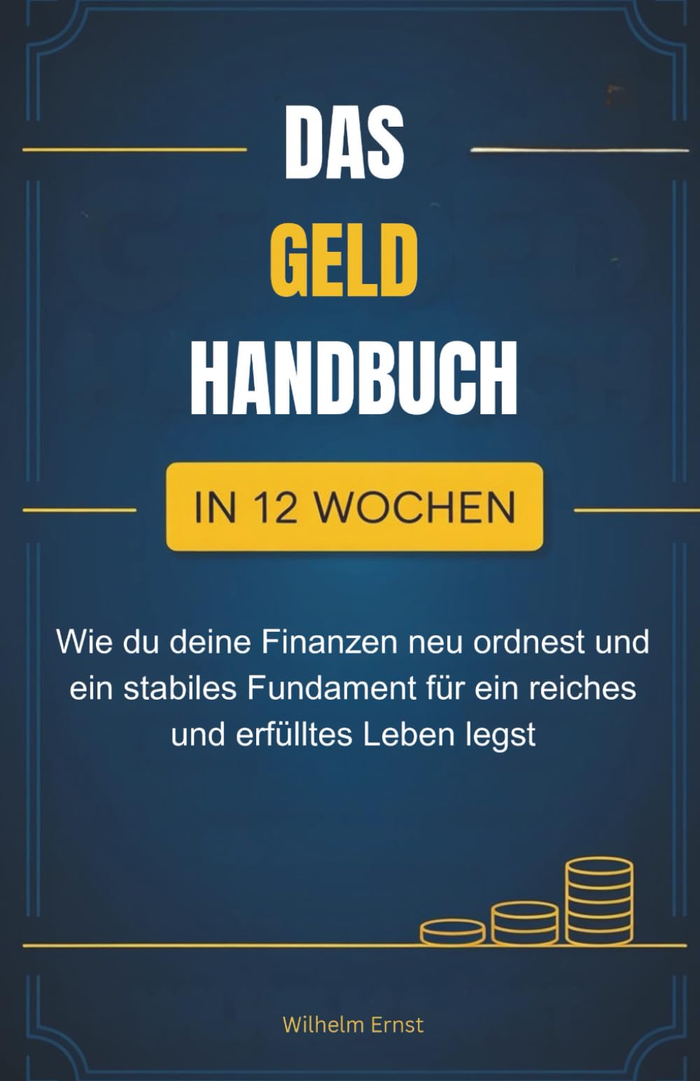 Wilhelm Ernst - Das Geldhandbuch: Wie du in 12 Wochen deine Finanzen neu ordnest und ein stabiles Fundament für ein reiches und erfülltes Leben legst - Preis vom 10.10.2026 11:48:34 h