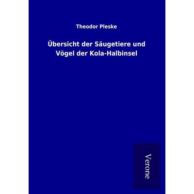 Übersicht der Säugetiere und Vögel der Kola-Halbinsel, Taschenbuch von Theodor Pleske, BoD - Books on Demand