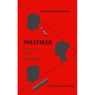 Politiker, Taschenbuch von Reinhard Grossmann, Elbaol verlag, 978-3-939771-81-4