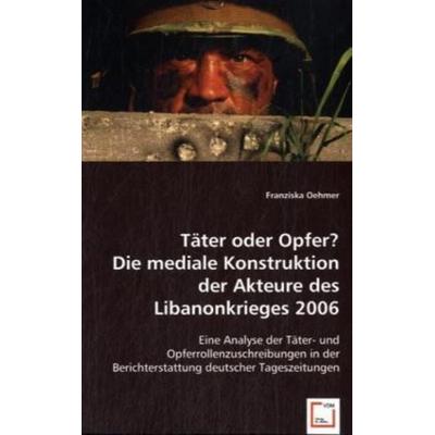 Oehmer, F: Täter oder Opfer? Die mediale Konstruktion der Ak, Taschenbuch von Franziska Oehmer, VDM, 978-3-639-04098-2