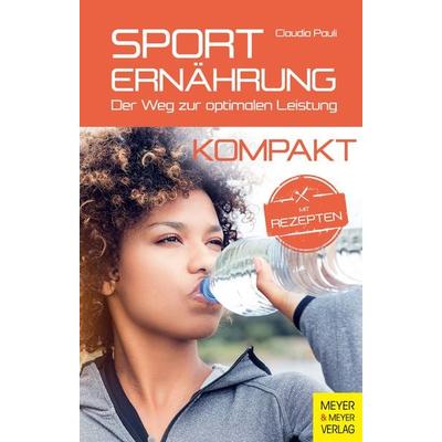 Sporternährung kompakt, Taschenbuch von Claudia Pauli, Meyer & Meyer, 978-3-8403-7706-8