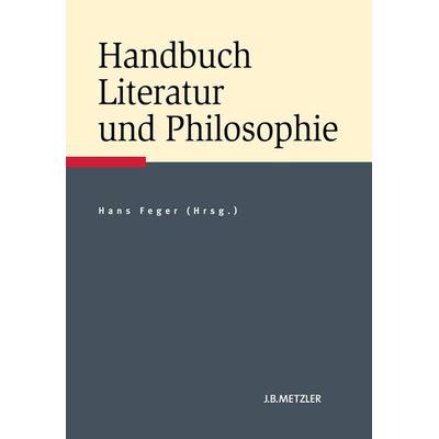 Handbuch Literatur und Philosophie, Gebundene Ausgabe von , J.B. Metzler, Part of Springer Nature - Springer-Verlag GmbH, 978-3-476-02253-0