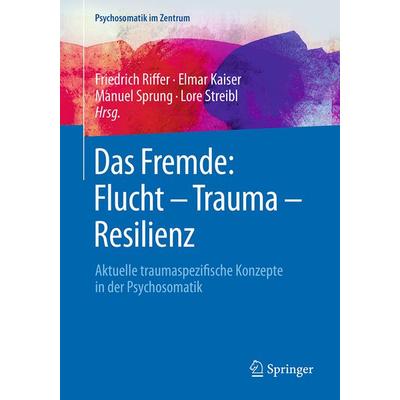 Das Fremde: Flucht - Trauma - Resilienz, Taschenbuch von , Springer Berlin, 978-3-662-56618-3