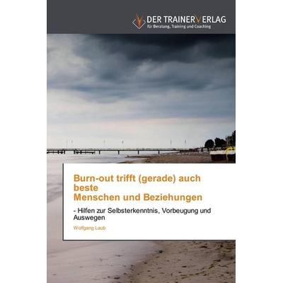 Burn-out trifft (gerade) auch beste Menschen und Beziehungen, Taschenbuch von Wolfgang Laub, Trainerverlag, 978-3-8417-5034-1