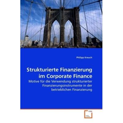 Kreuch, P: Strukturierte Finanzierung im Corporate Finance, Taschenbuch von Philipp Kreuch, VDM, 978-3-639-19431-9