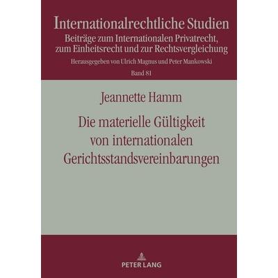 Die materielle Gültigkeit von internationalen Gerichtsstandsvereinbarungen, Gebundene Ausgabe von Jeannette Hamm, Peter Lang GmbH, Internationaler