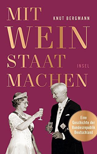 Knut Bergmann - Mit Wein Staat machen: Eine Geschichte der Bundesrepublik Deutschland - Preis vom 19.10.2026 19:33:35 h