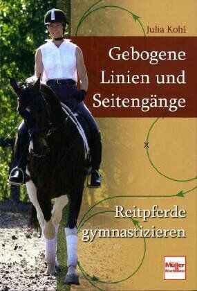Julia Kohl - Gebogene Linien und Seitengänge: Reitpferde gymnastizieren - Preis vom 30.09.2026 09:01:18 h